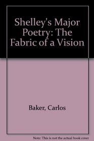 Shelley's Major Poetry: The Fabric of a Vision