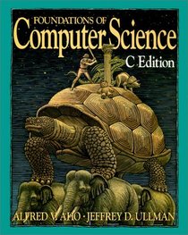 Foundations of Computer Science : C Edition (Principles of Computer Science Series)