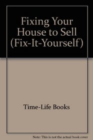 Fixing Your House to Sell (Fix-It-Yourself)