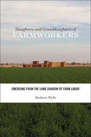 Daughters and Granddaughters of Farmworkers: Emerging from the Long Shadow of Farm Labor (Families in Focus)