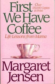 First We Have Coffee: Life Lessons from Mama