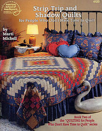 Strip, Trip, and Shadow Quilts (Quilting for People Who Don't Have Time to Quilt, Bk. 2)