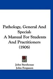 Pathology, General And Special: A Manual For Students And Practitioners (1906)