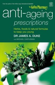 Anti-ageing Prescriptions: Herbs, Foods and Natural Formulas to Keep You Young