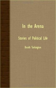 In The Arena - Stories Of Political Life