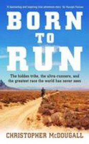 Born to Run: The Rise of Ultra-running and the Super-athlete Tribe