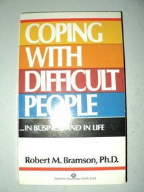 Coping with Difficult People: In Business and In Life