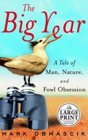 The Big Year : A Tale of Man, Nature, and Fowl Obsession (Large Print)