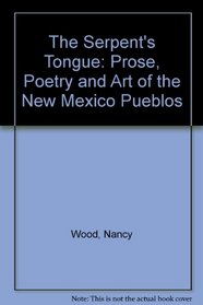 The Serpent's Tongue: Prose, Poetry and Art of the New Mexico Pueblos
