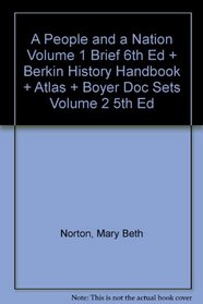 A People And A Nation Volume 1 Brief 6th Edition Plus Berkin History Handbook Plus Atlas Plus Boyer Doc Sets Volume 2 5th Edition