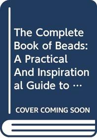 The Complete Book of Beads: A Practical and Inspirational Guide to Beads and Jewellery-Making (A Dorling Kindersley Book)