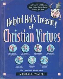 Helpful Hal's Treasury of Christian Virtues (Building Christian Character Series)
