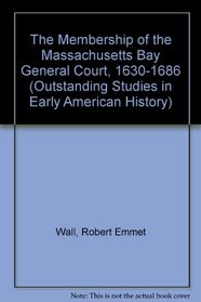 MEMBERSHIP O/T MASS GEN COURT (Outstanding Studies in Early American History)