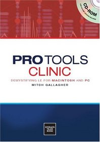 Pro Tools Clinic: Demystifying LE for Macintosh and PC (Clinic Series) (Clinic Series)