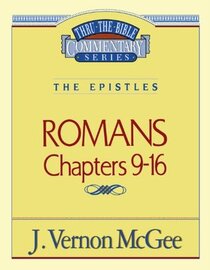 The Epistles: Romans Chapters 9 - 16 (Thru the Bible Commentary, Vol 43)