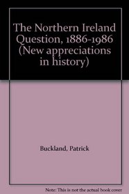 The Northern Ireland Question, 1886-1986 (New Appreciations in History)