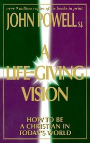 A Life-Giving Vision: How to Be a Christian in Today's World
