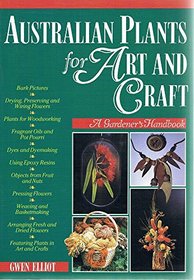 Australian Plants for Art and Craft: A Gardener's Handbook
