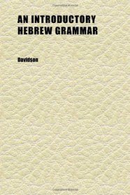 An Introductory Hebrew Grammar; With Progressive Exercises in Reading and Writing