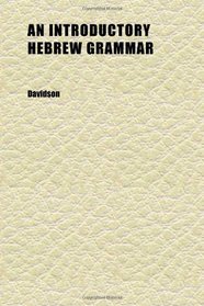 An Introductory Hebrew Grammar; With Progressive Exercises in Reading and Writing