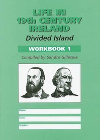 Life in 19th Century Ireland: Workbook 1: Divided Island