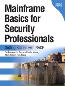 Mainframe Basics for Security Professionals: Getting Started with RACF (paperback) (IBM Press)