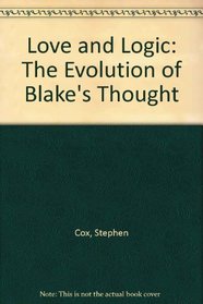 Love and Logic : The Evolution of Blake's Thought