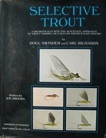 Selective Trout: A Dramatically New and Scientific Approach to Trout Fishing on Eastern and Western Rivers