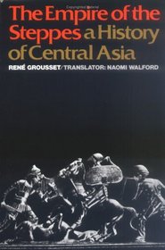 The Empire of the Steppes: A History of Central Asia