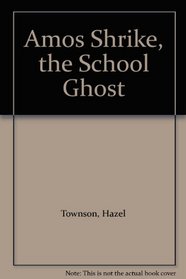 Amos Shrike, the School Ghost