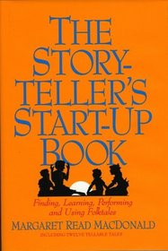 The Storyteller's Start-Up Book: Finding, Learning, Performing, and Using Folktales : Including Twelve Tellable Tales