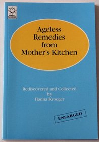 Ageless remedies from mother's kitchen: Rediscovered and collected