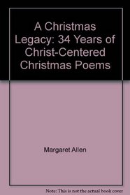 A Christmas Legacy: 34 Years of Christ-Centered Christmas Poems