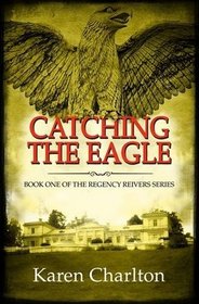 Catching the Eagle (Regency Reivers, Bk 1)