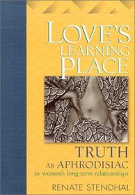 Love's Learning Place: Truth As Aphrodisiac in Women's Long-Term Relationships