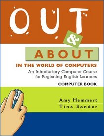 Out and About in the World of Computers: An Introductory Computer Course for Beginning English Learners