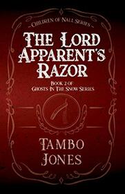 The Lord Apparent's Razor: Book 2 of Ghosts in the Snow