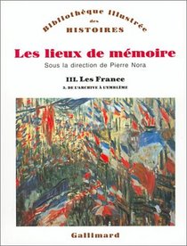 Les lieux de mmoire, tome 3 : Les France - De l'archive  l'emblme