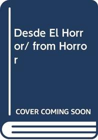 Desde El Horror/ from Horror (Spanish Edition)