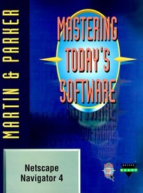 Mastering Today's Software: Netscape Navigator 4