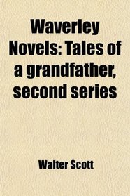 Waverley Novels: Tales of a grandfather, second series