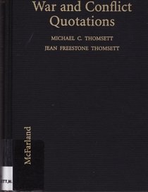 War and Conflict Quotations: A Worldwide Dictionary of Pronouncements from Military Leaders, Politicians, Philosophers, Writers and Others