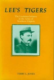 Lee's Tigers: The Louisiana Infantry in the Army of Northern Virginia