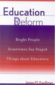 Education Deform: Bright People Sometimes Say Stupid Things About Education