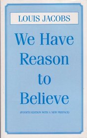 We Have Reason to Believe: Some Aspects of Jewish Theology Examined in the Light of Modern Thought