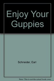 Enjoy Your Guppies