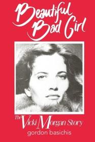 Beautiful Bad Girl: The Vicky Morgan Story