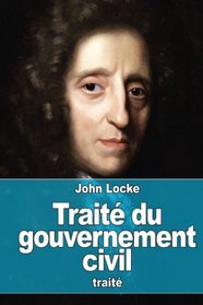 Trait du gouvernement civil: De sa vritable origine, de son tendue et de sa fin (French Edition)