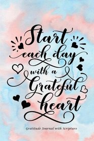 Start Each Day with a Grateful Heart: Gratitude Journal with Bible Verses and Inspirational Quote: Large Print Gratitude Journal with Daily Scriptures:Gifts for Women/Teens/Seniors
