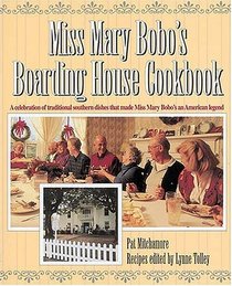 Miss Mary Bobo's Boarding House Cookbook : A Celebration of Traditional Southern Dishes that Made Miss Mary Bobo's an American Legend